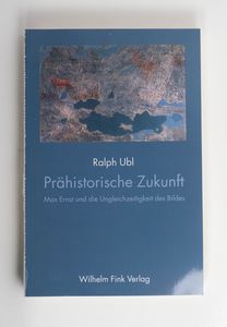 Prähistorische Zukunft : Max Ernst und... Prähistorische Zukunft : Max Ernst und...