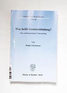 Was heisst Gesetzesbindung? : Eine rec... Was heisst Gesetzesbindung? : Eine rec...