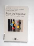 Figur und Figuration : Studien zu Wahrnehmung und 