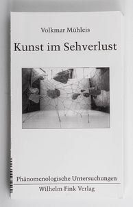 Kunst im Sehverlust / Volkmar Mühleis Kunst im Sehverlust / Volkmar Mühleis