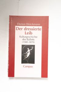 Der dressierte Leib : Kulturgeschichte...