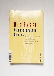 Die Engel: Grenzgestalten Gottes: Ãber... Die Engel: Grenzgestalten Gottes: Ãber...