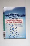 Das richtige Wasser für Ihre Gesundheit : welches