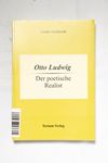 Otto Ludwig : der poetische Realist / von Armin Ge