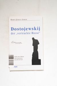 Dostojewskij, der vertrackte Russe Dostojewskij, der vertrackte Russe