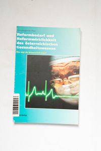Reformbedarf und Reformwirklichkeit des österreichischen Gesundheitswesens Reformbedarf und Reformwirklichkeit des österreichischen Gesundheitswesens