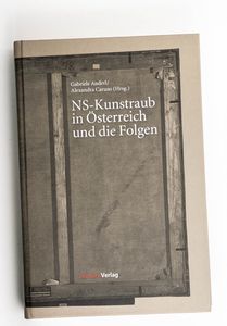 NS-Kunstraub in Österreich und die Fol... NS-Kunstraub in Österreich und die Fol...