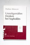 Unzeitgemäßes Denken bei Sophokles / Markus Altm