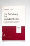 Die Aufhebung des Wundarztberufs : Ursachen, Begle