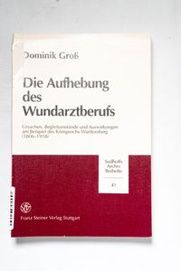 Die Aufhebung des Wundarztberufs : Urs... Die Aufhebung des Wundarztberufs : Urs...