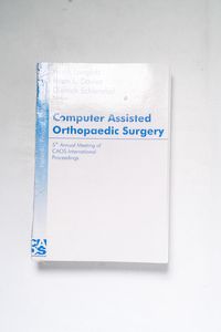 Computer Assisted Orthopaedic Surgery:... Computer Assisted Orthopaedic Surgery:...