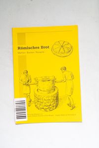 Römisches Brot: Mahlen, Backen, Rezept... Römisches Brot: Mahlen, Backen, Rezept...