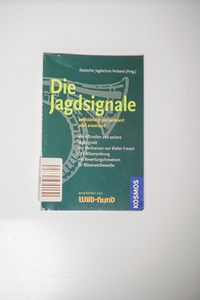 Die Jagdsignale: Alle offiziellen und weitere Jagdsignale, mit Merkversen, DJV-Bläserordnung, mit Bewertungshinweisen für Bläserwettbewerbe