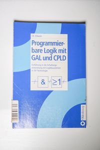Programmierbare Logik mit GAL und CPLD: Einfuhrung in die Schaltungsentwicklung mit Logikbausteinen in ISP-Technologie