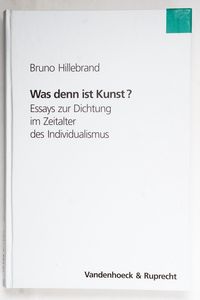 Was denn ist Kunst?: Essays zur Dichtu...