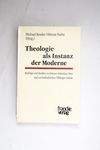 Theologie als Instanz der Moderne. Beiträge und S