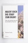 Macht euch die Stadt zum Bilde! : über die Modern