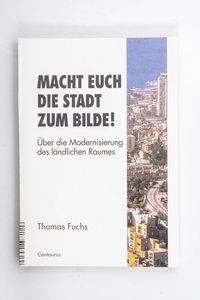 Macht euch die Stadt zum Bilde! : über...