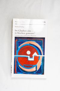 Im Glauben eins - in Kirchen getrennt?... Im Glauben eins - in Kirchen getrennt?...