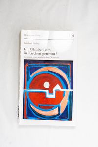 Im Glauben eins - in Kirchen getrennt?...