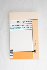 Fundamentalismus - maskierter Nihilism... Fundamentalismus - maskierter Nihilism...