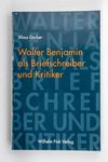 Walter Benjamin als Briefschreiber und Kritiker / 