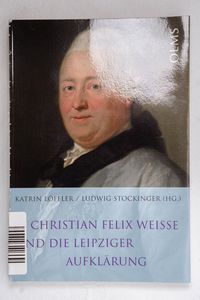 Christian Felix Weiße und die Leipzige... Christian Felix Weiße und die Leipzige...