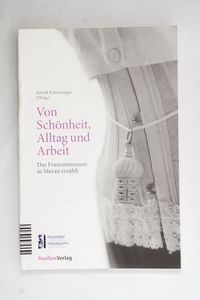 Von Schönheit, Alltag und Arbeit ... Von Schönheit, Alltag und Arbeit ...
