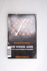 Die weisse Ader: Coca und Kokain in Bo... Die weisse Ader: Coca und Kokain in Bo...