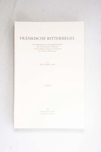 Fränkische Rittersiegel. 1. u. 2. Teil... Fränkische Rittersiegel. 1. u. 2. Teil...