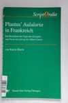 Plautus Aulularia in Frankreich (ScriptOralia 132)