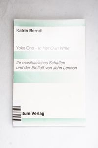 Yoko Ono - In Her Own Write. Ihr musikalisches Schaffen Yoko Ono - In Her Own Write. Ihr musikalisches Schaffen