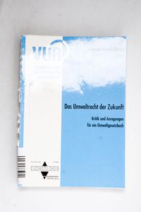 Das Umweltrecht der Zukunft : Kritik u... Das Umweltrecht der Zukunft : Kritik u...