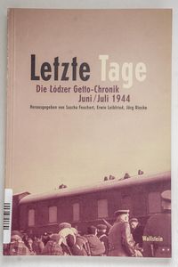 Letzte Tage. Die Lodzer Getto-Chronik.... Letzte Tage. Die Lodzer Getto-Chronik....