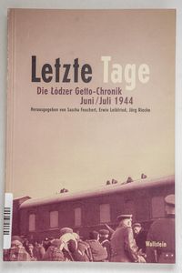 Letzte Tage. Die Lodzer Getto-Chronik....