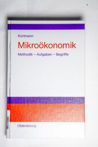 Mikroökonomik - Kortmann, Walter Mikroökonomik - Kortmann, Walter