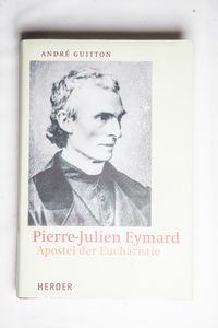 Pierre-Julien Eymard: Apostel der Euch... Pierre-Julien Eymard: Apostel der Euch...