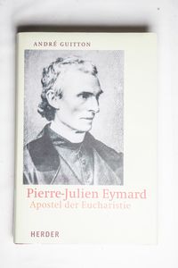 Pierre-Julien Eymard: Apostel der Euch...