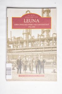 Leuna: Leben zwischen Werk und Gartens... Leuna: Leben zwischen Werk und Gartens...