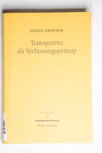 Transparenz als Verfassungsprinzip Transparenz als Verfassungsprinzip