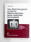 Von Niznij Novgorod Zu Gorkij. Metamorphosen Einer