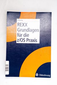 Rexx Grundlagen für die z/Os Praxis Rexx Grundlagen für die z/Os Praxis