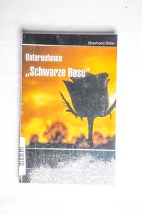 Unternehmen Schwarze Rose - Eberhard E... Unternehmen Schwarze Rose - Eberhard E...