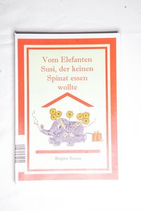 Vom Elefanten Susi, der keinen Spinat ... Vom Elefanten Susi, der keinen Spinat ...