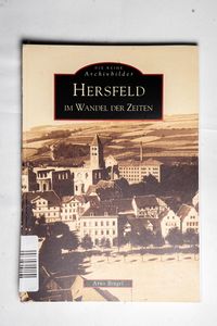 Hersfeld im Wandel der Zeiten Hersfeld im Wandel der Zeiten