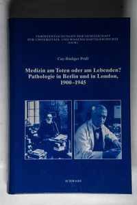 Medizin am Toten oder am Lebenden? : Pathologie in Berlin und in London, 1900-1945. Habil.-Schr. - Cay R Prüll