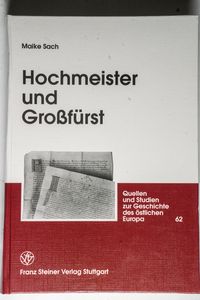 Hochmeister Und Grossfurst: Die Beziehungen Zwischen Dem Deutschen Orden in Preussen Und Dem Moskauer Staat Um Die Wende Zur Neuzeit: 62 (Quellen Und Studien Zur Geschichte Des Ostlichen Europa) - Sach, Maike