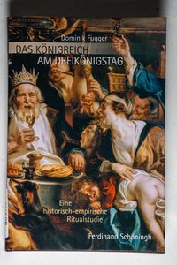 Das Königreich am Dreikönigstag: Eine historisch-empirische Ritualstudie - Fugger, Dominik Das Königreich am Dreikönigstag: Eine historisch-empirische Ritualstudie - Fugger, Dominik