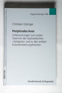 Periphrades Aner: Untersuchungen zum ersten Stasimon der Sophokleischen Periphrades Aner: Untersuchungen zum ersten Stasimon der Sophokleischen