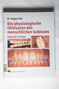 Physiologische Okklusion des menschlichen Gebisses - End, Eugen Physiologische Okklusion des menschlichen Gebisses - End, Eugen